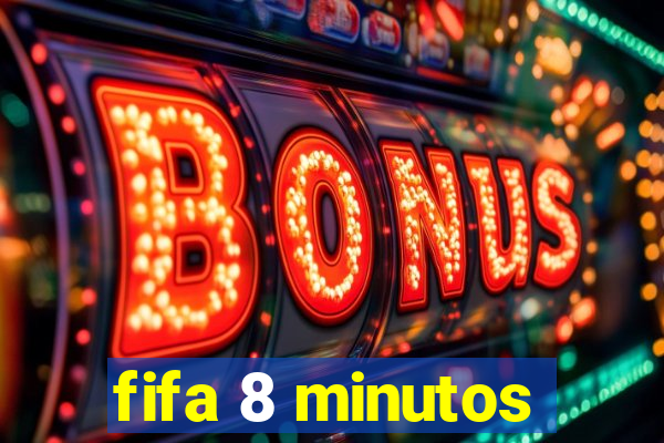 fifa 8 minutos